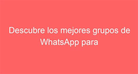 grupos de whatsapp chicas|Los mejores grupos de WhatsApp para ligar